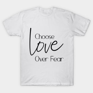 Choose Love Over Fear T-Shirt